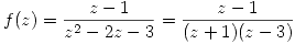 <tex>f(z)=\frac{z-1}{z^2-2z-3}=\frac{z-1}{(z+1)(z-3)}</tex>