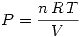 <tex> P=\frac{n\,R\,T}{V} </tex>