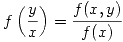 <tex>f\left(\frac{y}{x}\right) = \frac{f(x,y)}{f(x)} </tex>