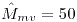 <tex>\hat{M}_{mv}=50</tex>