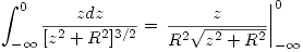 <tex>\int_{-\infty}^0 \frac{zdz}{[z^2+R^2]^{3/2}}=\left. \frac{z}{R^2\sqrt{z^2+R^2}}\right|_{-\infty}^0</tex>