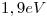 <tex>1,9 eV</tex>