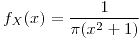 <tex>f_{X}(x)=\frac{1}{\pi(x^{2}+1)}</tex>