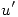 <tex>u'</tex>