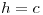 <tex>h=c</tex>