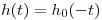 <tex>h(t) = h_0(-t)</tex>