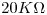 <tex>20K\Omega</tex>