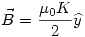 <tex>\vec{B}=\frac{\mu_0 K}{2}\widehat{y}</tex>