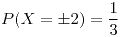 <tex>P(X=\pm2)=\frac{1}{3}</tex>