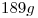 <tex>189g</tex>