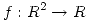 <tex>f:R^2 \rightarrow R</tex>