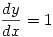 <tex>\frac{dy}{dx} = 1</tex>