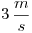 <tex>3\, \frac{m}{s}</tex>