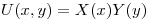 <tex>U(x,y) = X(x)Y(y)</tex>