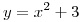 <tex>y=x^2+3</tex>