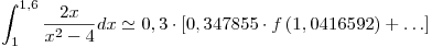 <tex>\int_1^{1,6} {\frac{{2x}}{{x^2  - 4}}dx}  \simeq 0,3 \cdot \left[ {0,347855 \cdot f\left( {1,0416592} \right) +  \ldots } \right]</tex>
