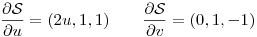 <tex>\frac{\partial \mathcal{S}}{\partial u}= (2u,1,1) \qquad \frac{\partial \mathcal{S}}{\partial v}=(0,1,-1)</tex>