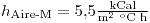<tex>h_\text{Aire-M}=5.5 \tfrac{\text{kCal}}{\text{m}^2\text{ }^\text{o}\text{C h}}</tex>