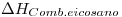 <tex>\Delta H_{Comb. eicosano}</tex>