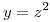 <tex>y=z^2</tex>