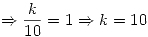 <tex>\Rightarrow \frac{k}{10} = 1 \Rightarrow k = 10 </tex>