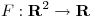 <tex>F: \mathbf{R}^2 \rightarrow \mathbf{R}</tex>
