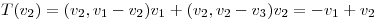 <tex>T(v_{2})=(v_{2},v_{1}-v_{2})v_{1}+(v_{2},v_{2}-v_{3})v_{2}=-v_{1}+v_{2}</tex>