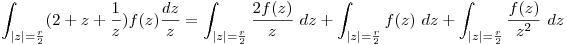 <tex>\int_{|z|=\frac{r}{2}} ( 2 + z + \frac{1}{z}) f(z) \frac{dz}{z} = \int_{|z|=\frac{r}{2}} \frac{2f(z)}{z} \ dz + \int_{|z|=\frac{r}{2}} f(z) \ dz + \int_{|z|=\frac{r}{2}} \frac{f(z)}{z^2} \ dz</tex>