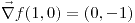 <tex>\vec\nabla f(1,0)=\left(0,-1\right)</tex>