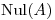 <tex>\mathrm{Nul}(A)</tex>