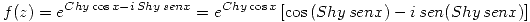 <tex>f(z)=e^{Chy\cos{x}-i\, Shy\, senx}=e^{Chy\cos{x}} \left[ \cos{(Shy\, senx)} -i\,sen (Shy\, senx) \right] </tex>