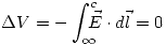 <tex>\Delta V=-\int_\infty^c \!\!\!\! \vec{E}\cdot d\vec{l}=0</tex>