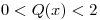 <tex>0 < Q(x) < 2</tex>