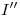 <tex>I''</tex>