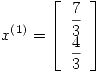 <tex>x^{(1)}= \left[\begin{array}{c} \displaystyle \frac{7}{3} \\ \displaystyle \frac{4}{3} \end{array} \right]</tex>