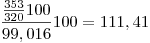 <tex>\frac{\frac{353}{320}100}{99,016}100=111,41</tex>