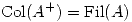 <tex> \mathrm{Col} (A^+) = \mathrm{Fil} (A)</tex>