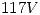 <tex> 117 V </tex> <tex> 117 V </tex>