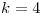 <tex>k = 4</tex>