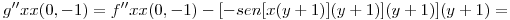 <tex>g''xx(0,-1)=f''xx(0,-1)-[-sen[x(y+1)](y+1)](y+1)](y+1)=</tex>