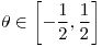 <tex>\theta\in\left[-\frac{1}{2},\frac{1}{2}\right]</tex>