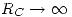 <tex>R_C  \to \infty </tex>