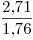 <tex>\frac{2.71}{1.76}</tex>