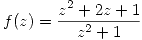 <tex>f(z) = \frac{z^2+2z+1}{z^2+1}</tex>