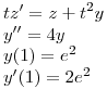 <tex> tz'=z+t^2y \\y''=4y \\y(1)=e^2 \\y'(1)=2e^2 \\ </tex>