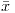 <tex>\bar{x}</tex>