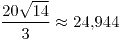 <tex>\frac{20\sqrt{14}}{3}\approx24.944</tex> <tex>\frac{20\sqrt{14}}{3}\approx24.944</tex>