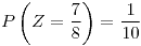 <tex>P\left(Z=\frac{7}{8}\right)=\frac{1}{10}</tex>