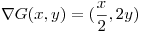 <tex>\nabla G(x,y)=(\frac{x}{2},2y)</tex>