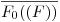 <tex>\overline{F_0 ((F))}</tex>